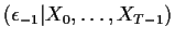 $ (\epsilon_{-1}\vert X_0,\ldots,X_{T-1})$