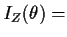 $\displaystyle I_Z(\theta) =$
