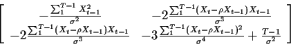 \begin{displaymath}
\left[
\begin{array}{cc}
-\frac{\sum_1^{T-1}X_{t-1}^2}{\sigm...
...X_{t-1})^2}{\sigma^4} +\frac{T-1}{\sigma^2}
\end{array}\right]
\end{displaymath}