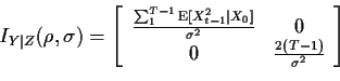\begin{displaymath}
I_{Y\vert Z}(\rho,\sigma) = \left[
\begin{array}{cc}
\frac{\...
...gma^2}
&
0 \\  0 &
\frac{2(T-1)}{\sigma^2}
\end{array}\right]
\end{displaymath}