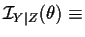 $\displaystyle {\cal I}_{Y\vert Z}(\theta) \equiv$