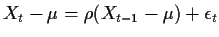 $ X_t - \mu = \rho(X_{t-1} - \mu) + \epsilon_t$