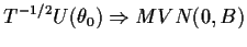 $\displaystyle T^{-1/2} U(\theta_0) \Rightarrow MVN(0, B)
$