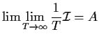 $\displaystyle \lim\lim_{T\to \infty} \frac{1}{T} {\cal I} = A
$