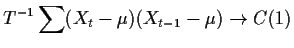 $\displaystyle T^{-1} \sum(X_t-\mu)(X_{t-1}-\mu) \to C(1)
$
