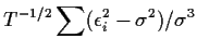 $\displaystyle T^{-1/2} \sum(\epsilon_i^2 - \sigma^2) /\sigma^3
$