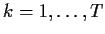 $ k=1,\ldots,T$
