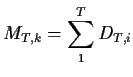 $\displaystyle M_{T,k} = \sum_1^T D_{T,i}
$