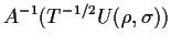 $\displaystyle A^{-1} (T^{-1/2}U(\rho,\sigma))
$