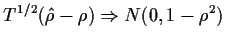 $\displaystyle T^{1/2}(\hat\rho - \rho) \Rightarrow N(0,1-\rho^2)
$