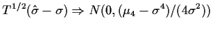 $\displaystyle T^{1/2}(\hat\sigma - \sigma) \Rightarrow N(0,(\mu_4-\sigma^4)/(4\sigma^2))
$