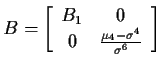 $\displaystyle B=\left[\begin{array}{cc} B_1 & 0 \\  0 & \frac{\mu_4-\sigma^4}{\sigma^6}
\end{array}\right]
$