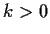 $ k> 0$