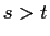 $ s> t$