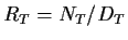 $ R_T = N_T/D_T$