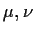 $ \mu,\nu$