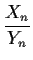 $\displaystyle \frac{X_n}{Y_n}$