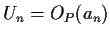$\displaystyle U_n = O_P(a_n)
$