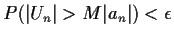 $\displaystyle P(\vert U_n\vert > M\vert a_n\vert) < \epsilon
$