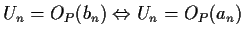 $\displaystyle U_n = O_P(b_n) \Leftrightarrow U_n =O_P(a_n)
$