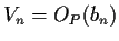 $ V_n = O_P(b_n)$