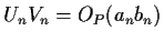 $\displaystyle U_nV_n =O_P(a_nb_n)
$