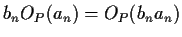 $\displaystyle b_nO_P(a_n) = O_P(b_na_n)
$