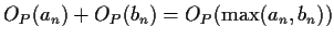 $\displaystyle O_P(a_n)+O_P(b_n) = O_P(\max(a_n,b_n))
$