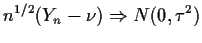 $\displaystyle n^{1/2}(Y_n-\nu) \Rightarrow N(0,\tau^2)
$