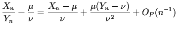 $\displaystyle \frac{X_n}{Y_n} -\frac{\mu}{\nu}=
\frac{X_n-\mu}{\nu} + \frac{\mu(Y_n-\nu)}{\nu^2} +O_P(n^{-1})
$