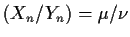 $\displaystyle (X_n/Y_n) = \mu/\nu
$