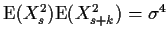 $ {\rm E}(X_s^2){\rm E}(X_{s+k}^2)=\sigma^4$