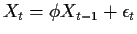 $\displaystyle X_t = \phi X_{t-1} + \epsilon_t
$