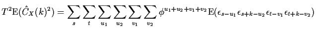 $\displaystyle T^2{\rm E}({\hat C}_X(k)^2) = \sum_s\sum_t \sum_{u_1} \sum_{u_2}
...
...rm E} (\epsilon_{s-u_1}\epsilon_{s+k-u_2}
\epsilon_{t-v_1}
\epsilon_{t+k-v_2})
$