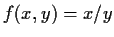 $ f(x,y)=x/y$