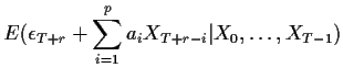 $\displaystyle E(\epsilon_{T+r}
+
\sum_{i=1}^p a_iX_{T+r-i} \vert X_0,\ldots,X_{T-1})$