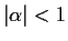 $ \vert\alpha\vert < 1$