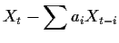 $\displaystyle X_t - \sum a_i X_{t-i}$