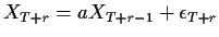 $\displaystyle X_{T+r} = a X_{T+r-1} + \epsilon_{T+r}
$
