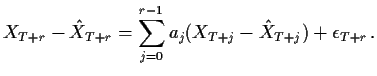 $\displaystyle X_{T+r} - {\hat X}_{T+r} = \sum_{j=0}^{r-1} a_j ( X_{T+j} - {\hat X}_{T+j})
+ \epsilon_{T+r} \, .
$