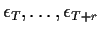 $ \epsilon_T, \ldots,\epsilon_{T+r}$