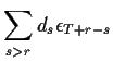 $\displaystyle \sum_{s >r} d_s \epsilon_{T+r-s}$