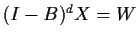 $ (I-B)^d X= W$