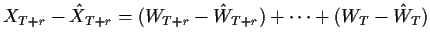 $\displaystyle X_{T+r} - {\hat X}_{T+r} = (W_{T+r} - {\hat W}_{T+r}) + \cdots + (W_T - {\hat W}_T)
$