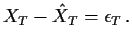 $\displaystyle X_T-{\hat X}_T = \epsilon_T \, .
$