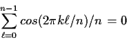 \begin{displaymath}
\sum_{\ell=0}^{n-1} cos(2\pi k \ell/n)/n = 0
\end{displaymath}