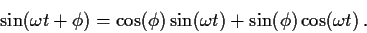 \begin{displaymath}
\sin(\omega t + \phi) = \cos(\phi) \sin(\omega t) + \sin(\phi) \cos(\omega t) \, .
\end{displaymath}