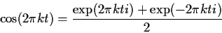 \begin{displaymath}
\cos(2 \pi k t) = \frac{\exp(2 \pi k ti) + \exp(-2 \pi k ti)}{2}
\end{displaymath}