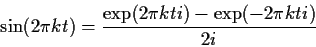 \begin{displaymath}
\sin(2 \pi k t) = \frac{\exp(2 \pi k ti) - \exp(-2 \pi k ti)}{2i}
\end{displaymath}