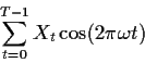 \begin{displaymath}
\sum_{t=0}^{T-1} X_t \cos(2\pi\omega t)
\end{displaymath}